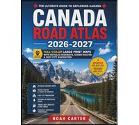 Canada Road Atlas 2026-2027: Full-Color Large Print Maps with Detailed Highways, Scenic Routes & Easy City Navigation