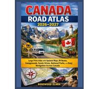 CANADA ROAD ATLAS 2026-2027: Large Print Atlas with Updated Maps, RV Routes, Campgrounds, Scenic Drives, National Parks, and Easy Navigation Across Canada