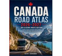 Canada Road Atlas 2026-2027 (RV & Scenic Route Edition): Trans-Canada Highway Route Guide, Province-by-Province Maps, Mileage Charts, and Ferry Crossings