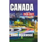 CANADA ROAD ATLAS 2026-2027: Your Essential Guide to Exploring Canada’s Majestic Landscapes and Iconic Destinations