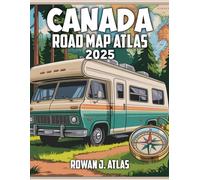 Canada Road Map Atlas 2025: Drive with Ease - Your Go-To Guide for Discovering Canada's Main Roads, Secret Paths, and Breathtaking Landscapes