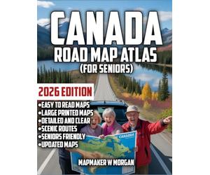 Canada Road Map Atlas 2026: Seniors: Age Is Just A Number: Explore The Breathtaking Landscapes, Cozy Campgrounds, and Hidden Treasures with Confidence and Comfort