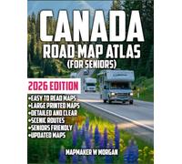 Canada Road Map Atlas 2026 - Seniors: Explore The Wonders Without Limits: A Senior-Friendly Guide to Stress-Free Road Trips, Hidden Treasures, and Unforgettable Adventures