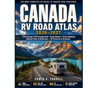 CANADA RV ROAD ATLAS 2026-2027: Full Coverage of RV Campgrounds, Dump Stations, Scenic Highways, National Parks & Backroads - All Provinces & Territories for First-Time and Experienced RV Travelers