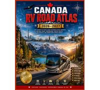 canada Rv road atlas 2026-2027: Reliable Maps and Practical Advice for Every RV Adventure Including Campground Planning, Road Conditions, and Travel Safety Information