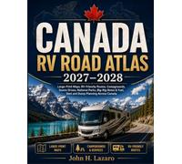 Canada RV Road Atlas 2027-2028: Large-Print Maps, RV-Friendly Routes, Campgrounds, Scenic Drives, National Parks, Big-Rig Notes & Fuel, Rest and Dump Planning Across Canada