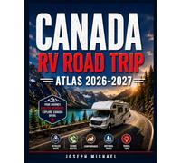 CANADA RV ROAD TRIP ATLAS 2026 - 2027: Plan the Perfect Adventure with Detailed Maps, Scenic Routes, Campgrounds, National Parks, and Practical Travel Tips