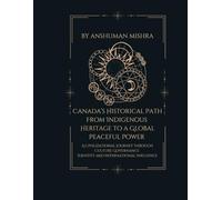 Canada’s Historical Path: From Indigenous Heritage to a Global Peaceful Power: 10 (Living History)