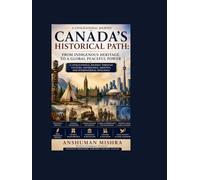 Canada’s Historical Path: From Indigenous Heritage to a Global Peaceful Power