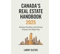 Canada’s Real Estate Handbook 2025: Buying, Investing, and Owning Property the Right Way (Global Property Buying Guide Series)