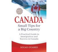 Canada: Small Tips for a Big Country: A Practical Guide to Immigration and Sucess in Canada