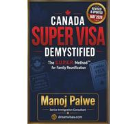 Canada Super Visa Demystified updated on 12-May-26: The S.U.P.E.R. Method™ for Family Reunification in Simple terms. (SERIES 1 CANADA IMMIGRATION ... Complete Roadmap to Making Canada Your Home.)