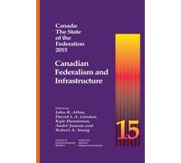 Canada: The State of the Federation 2015 : Canadian Federalism and Infrastructure