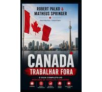 CANADÁ TRABALHAR FORA: O Guia Completo do Mercado de Trabalho Canadense
