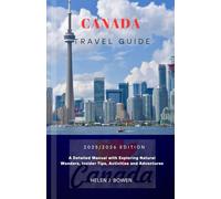 CANADA TRAVEL GUIDE 2025/2026: A Detailed Manual with Exploring Natural Wonders, Insider Tips, Activities and Adventures
