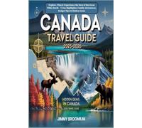 Canada Travel Guide 2025-2026: Explore, Plan & Experience the Best of the Great White North - 7-Day Highlights, Family Adventures, Budget Tips & Hidden Gems