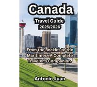 Canada Travel Guide 2025/2026: From the Rockies to the Maritimes-A Complete Traveler’s Companion.