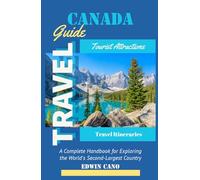 Canada Travel Guide: A Complete Handbook for Exploring the World’s Second-Largest Country