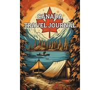 Canada Travel Journal and Logbook: Record and reflect on your journey through Canada