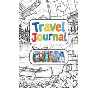 Canada Travel Journal for Kids: A Fun Lined Notebook to Write, Draw, Colour and Record Your Canadian Adventures