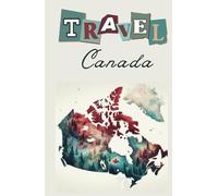 Canada Travel Journal: Organise your trip using the prompt pages then record your vacation memories with over 100 ruled pages