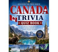 Canada Trivia Quiz Book: 500+ Multiple Choice Questions & Fun Facts on Canadian History, Geography, Culture, Sports, Indigenous Peoples, Politics, ... Ultimate Quiz Challenge for Every Canadian