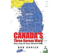 Canada's Three Korean Wars: Navy, Army, Air Force, Merchant Navy