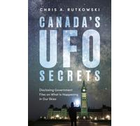 Canada's UFO Secrets : Disclosing Government Files on What Is Happening in Our Skies