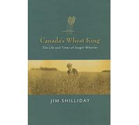 Canada's Wheat King: The Life and Times of Seager Wheeler