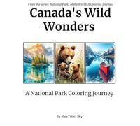 Canada's Wild Wonders: An Adult Coloring Book Featuring Majestic Landscapes, Iconic Wildlife, and Famous National Parks like Banff and Jasper (National Parks of the World: A Coloring Journey)