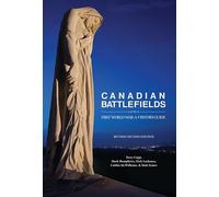 Canadian Battlefields of the First World War: A Visitor's Guide