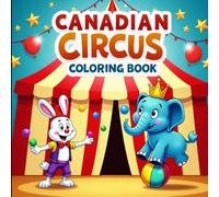 Canadian Circus Coloring Book for Kids Ages 3 to 12: Fun and Whimsical Circus Animals, Clowns, and Performers - Easy, Bold Outlines for Creative Coloring