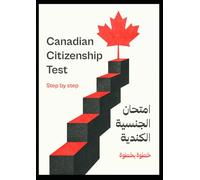Canadian Citizenship Test Step By Step - امتحان الجنسية الكندية خطوة بخطوة: Bilingual Study Guide with Practice Questions (English - عربي) دليل دراسي ثنائي اللغة مع أسئلة تدريبية