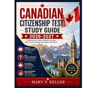 Canadian Citizenship Test Study Guide 2026-2027: Comprehensive Chapter-by-Chapter Coverage, 600+ Practice Questions with Detailed Explanations