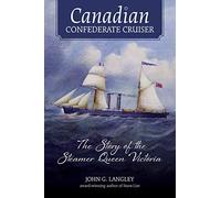 Canadian Confederate Cruiser: The Story of the Steamer Queen Victoria