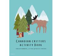 Canadian Critters Colouring and Activity Book for kids 2-7: 80 Pages of Letter Tracing, Colouring, Puzzles, Mazes, Counting, Word Searches & Learning Fun! (The Explore from A to Z Series)