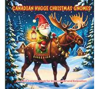 Canadian Hygge Christmas Gnomes: An Adult Coloring Book: Bold & Easy Designs of Cozy Winter Scenes, Moose, and Woodland Wildlife for Stress Relief and ... Canadian Christmas Adult Coloring Series)