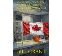 CANADIAN ICONS IN VARIOUS MEDIUMS: CAN WE NOW RESPECT THESE PEOPLE: COME LEARN ABOUT OUR HEROES