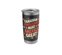 Canadian Immigrants Make America Great Stainless Steel Insulated Tumbler