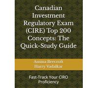 Canadian Investment Regulatory Exam (CIRE) Top 200 Concepts: The Quick-Study Guide: Fast-Track Your CIRO Proficiency (CIRO Exam Short Study Guides - Vitta Finance Academy)