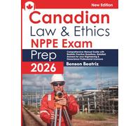 Canadian Law & Ethics NPPE Exam Prep: Comprehensive Manual Guide with Realistic Practice Questions, Detailed Answers for your Engineering & Geoscience Professional Licensure
