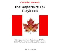 Canadian Nomads: The Departure Tax Playbook: Navigate the Non-Residency, TFSA & RRSP Rules and Live Abroad Tax-Smart (The Nomad Tax Playbook)