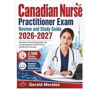 Canadian Nurse Practitioner Exam Review and Study Guide 2026-2027: Essential Clinical Knowledge and Comprehensive 2,500 Practice Questions for Success