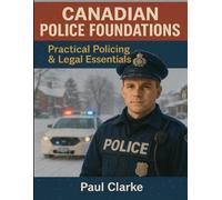 Canadian Police Foundations:: Practical Policing & Legal Essentials