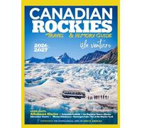 CANADIAN ROCKIE TRAVEL & HISTORY GUIDE 2026-2027 (FULL COLOR): A Complete Journey Through Canada’s Mountains, Parks, Lakes, and Historic Trails with hiking routes, wildlife spotting, and scenic drives