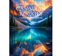 Canadian Rockies: A Majestic Coloring Expedition: A Mindful Journey Through Canada's Breathtaking Nature, One Page at a Time. An Adult Coloring Book ... (Explore Canada Coloring Book Collection)