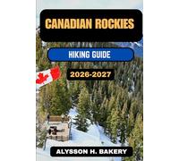 CANADIAN ROCKIES HIKING GUIDE (TrailWise 2025 Hiking Edition)