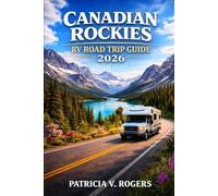 Canadian Rockies RV Road Trip Guide 2026: Explore Banff, Jasper & the Icefields Parkway with Scenic RV Routes, Campgrounds, Wildlife Encounters, Glacier Views & Practical Planning Tips