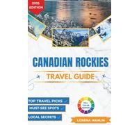 Canadian Rockies Travel Guide 2025