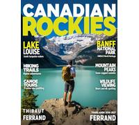 CANADIAN ROCKIES TRAVEL GUIDE 2026-2027: Hiking, Adventure, National parks, Scenic Drives, and Local Secrets in Canada’s Most Stunning Region.